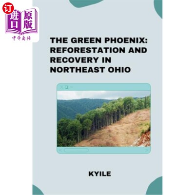 海外直订The Green Phoenix: Reforestation and Recovery in Northeast Ohio 绿色凤凰：俄亥俄州东北部的重新造林和恢复