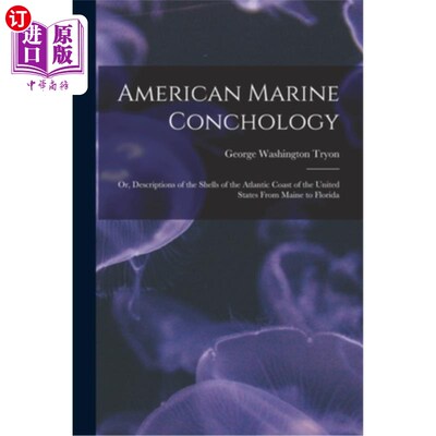海外直订American Marine Conchology: Or, Descriptions of the Shells of the Atlantic Coast 美国海洋贝壳学:或，描述美