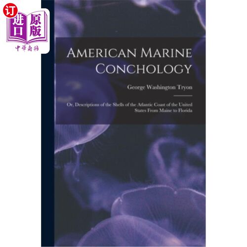 海外直订American Marine Conchology: Or, Descriptions of the Shells of the Atlantic Coast 美国海洋贝壳学:或，描述美