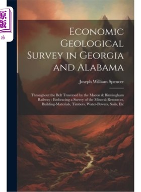 海外直订Economic Geological Survey in Georgia and Alabama: Throughout the Belt Traversed 乔治亚州和阿拉巴马州的经济