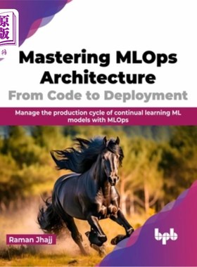 海外直订Mastering MLOps Architecture: From Code to Deployment: Manage the Production Cyc 掌握MLOps架构：从代码到部