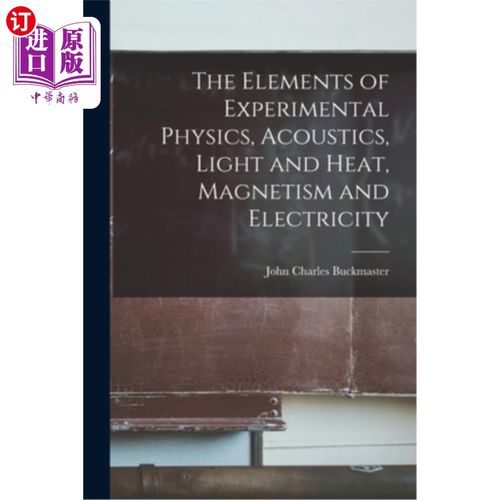 海外直订The Elements of Experimental Physics, Acoustics, Light and Heat, Magnetism and E 实验物理要素，声学，光与热