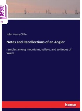 海外直订Notes and Recollections of an Angler: rambles among mountains, valleys, and soli 钓鱼者的笔记和回忆