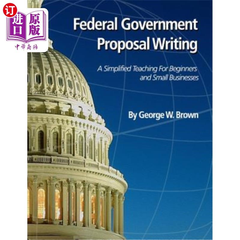 海外直订Federal Government Proposal Writing: Learn federal proposal writing from ground  从零开始学习联邦提案写作