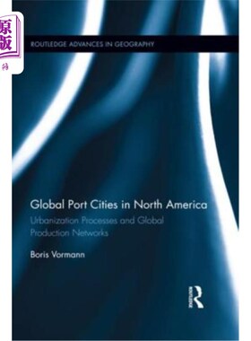 海外直订Global Port Cities in North America: Urbanization Processes and Global Productio 北美的全球港口城市：城市化