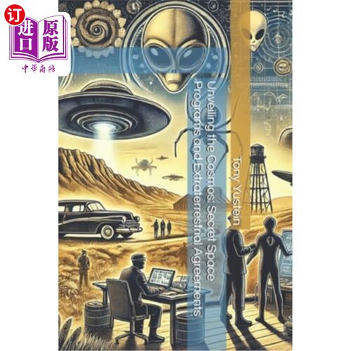 海外直订Unveiling the Cosmos: Secret Space Programs and Extraterrestrial Agreements 揭露宇宙：秘密太空计划和外星协