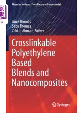 海外直订Crosslinkable Polyethylene Based Blends and Nanocomposites 交联聚乙烯基共混物和纳米复合材料