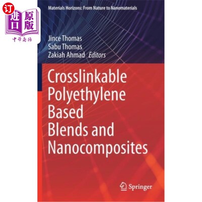 海外直订Crosslinkable Polyethylene Based Blends and Nanocomposites 交联聚乙烯基共混物和纳米复合材料