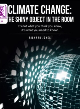 海外直订Climate Change: the Shiny Object in the Room: It's Not What You Think You Know,  气候变化:房间里闪亮的物体: