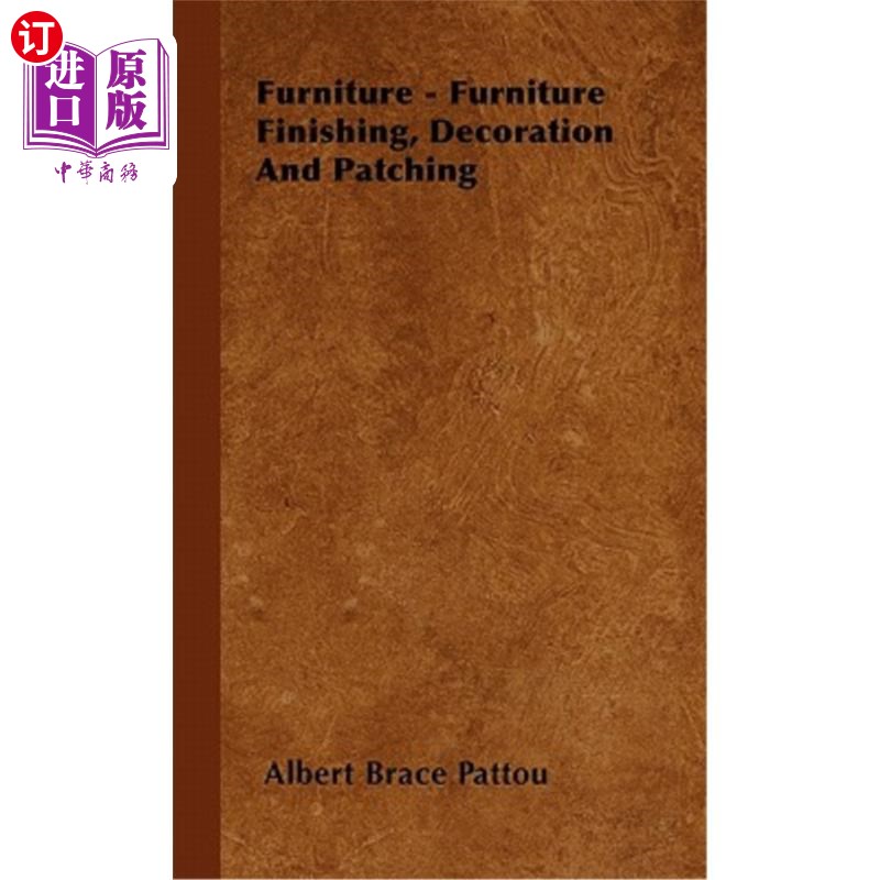 海外直订Furniture - Furniture Finishing, Decoration And Patching 家具-家具表面处理、装饰和修补