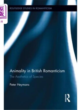 海外直订Animality in British Romanticism: The Aesthetics of Species 英国浪漫主义中的动物性:物种美学