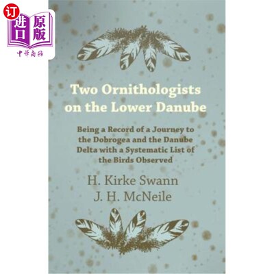 海外直订Two Ornithologists on the Lower Danube - Being a Record of a Journey to the Dobr 多瑙河下游的两位鸟类学家—