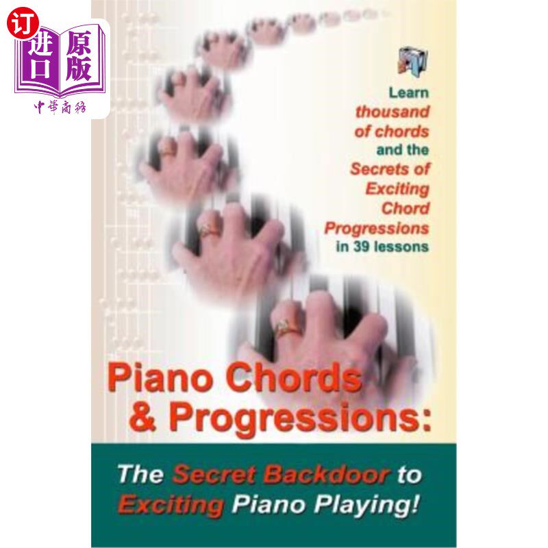 海外直订Piano Chords & Progressions: : The Secret Backdoor to Exciting Piano Playing! 钢琴和弦与进步：刺激钢琴演奏