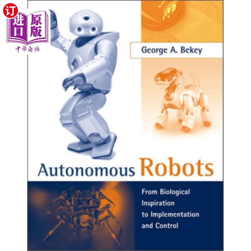 海外直订Autonomous Robots: From Biological Inspiration to Implementation and Control 自主机器人:从生物学灵感到实施