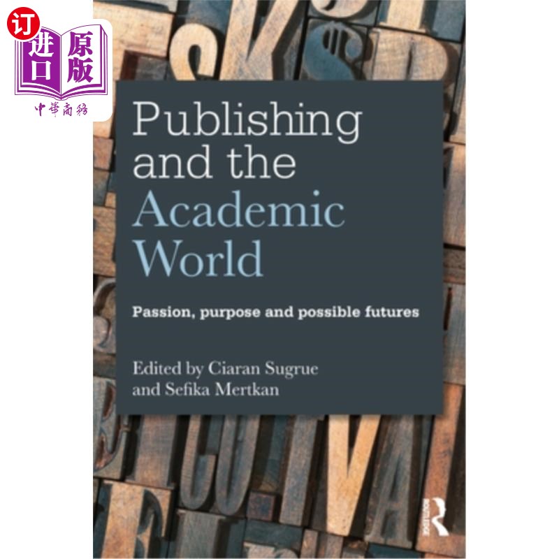 海外直订Publishing and the Academic World: Passion, purpose and possible futures 出版与学术界:激情、目标和可能的未