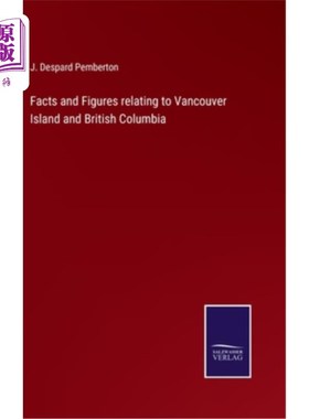 海外直订Facts and Figures relating to Vancouver Island and British Columbia 有关温哥华岛和不列颠哥伦比亚省的事实和