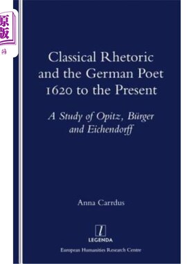 海外直订Classical Rhetoric and the German Poet: 1620 to the Present - Study of Opitz, Bu 古典修辞学与德国诗人:1620