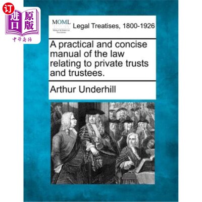 海外直订A practical and concise manual of the law relating to private trusts and trustee 《与私人信托和受托人有关的