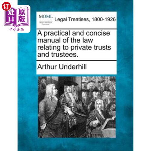 海外直订A practical and concise manual of the law relating to private trusts and trustee 《与私人信托和受托人有关的