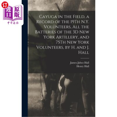 海外直订Cayuga in the Field, a Record of the 19Th N.Y. Volunteers, All the Batteries of  卡尤加在战场上，第19届纽约