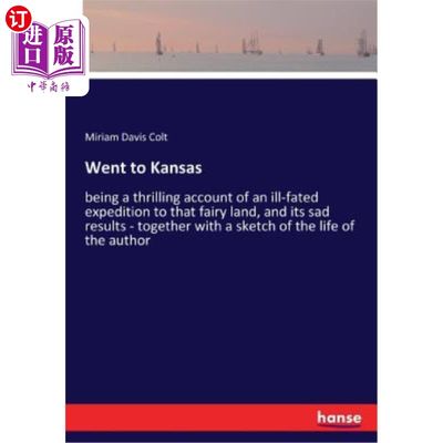 海外直订Went to Kansas: being a thrilling account of an ill-fated expedition to that fai 去堪萨斯