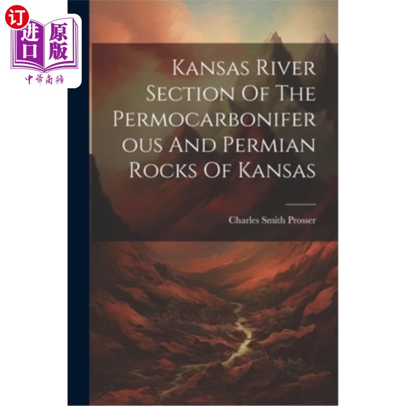 海外直订Kansas River Section Of The Permocarboniferous And Permian Rocks Of Kansas 堪萨斯州二叠纪和二叠纪岩石的堪萨