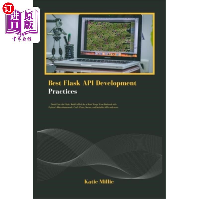 海外直订Best Flask API Development Practices: Don't Fear the Flask: Build APIs Like a Bo Flask API开