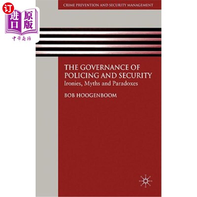 海外直订The Governance of Policing and Security: Ironies, Myths and Paradoxes 治安与安全管理：反讽、神话与悖论