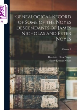 海外直订Genealogical Record of Some of the Noyes Descendants of James Nicholas and Peter 詹姆斯·尼古拉斯和彼得·诺伊