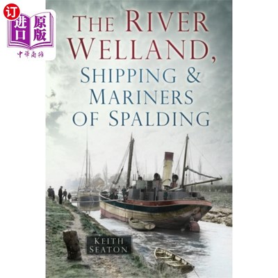 海外直订River Welland, Shipping and Mariners of Spalding 韦兰河，斯伯丁的航运和水手