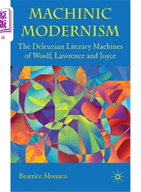 海外直订Machinic Modernism: The Deleuzian Literary Machines of Woolf, Lawrence and Joyce 机械现代主义：伍尔夫、劳伦