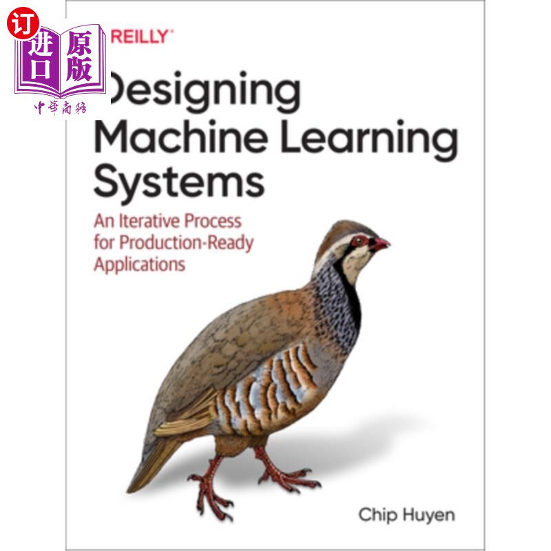海外直订Designing Machine Learning Systems: An Iterative Process for Production-Ready Ap 设计机器学习系统:生产就绪