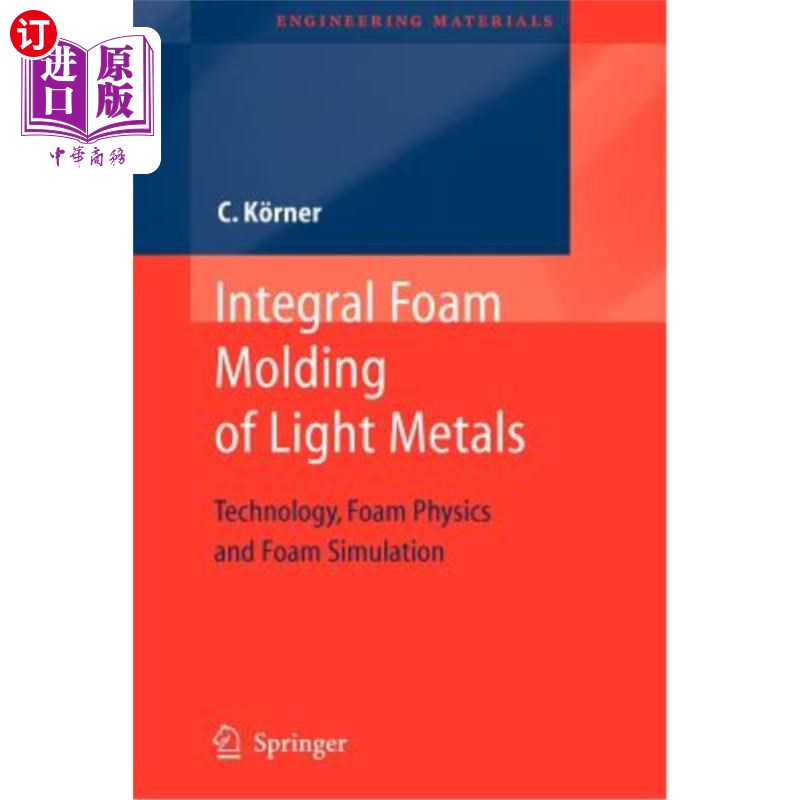 海外直订Integral Foam Molding of Light Metals: Technology, Foam Physics and Foam Simulat 轻金属整体泡沫成型:技术、