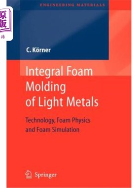 海外直订Integral Foam Molding of Light Metals: Technology, Foam Physics and Foam Simulat 轻金属整体泡沫成型：技术、