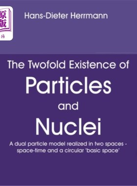 海外直订The Twofold Existence of Particles and Nuclei: A dual particle model realized in 粒子和原子核的双重存在：在