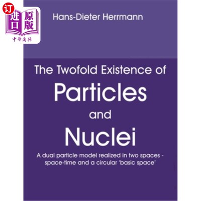 海外直订The Twofold Existence of Particles and Nuclei: A dual particle model realized in 粒子和原子核的双重存在：在