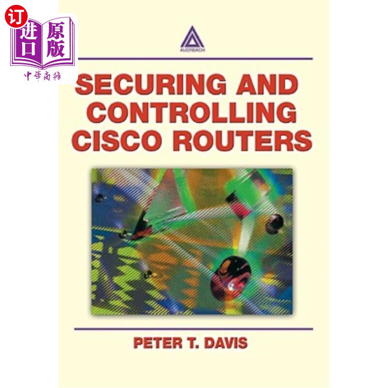 海外直订Securing and Controlling Cisco Routers Ology, and Profits 保护和控制思科路由器学和利润