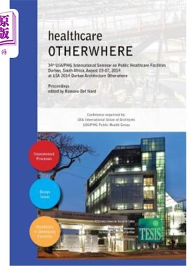 海外直订Healthcare Otherwhere. Proceedings of the 34th UIA/Phg International Seminar on  医疗在别处。南非德班第34届
