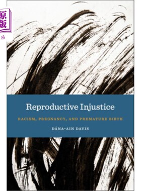 海外直订医药图书Reproductive Injustice: Racism, Pregnancy, and Premature Birth 生殖不公正:种族主义、怀孕和早产
