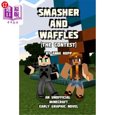 海外直订Smasher and Waffles: The Contest: An Unofficial Minecraft Early Graphic Novel 粉碎者与华夫饼：竞赛：一部非