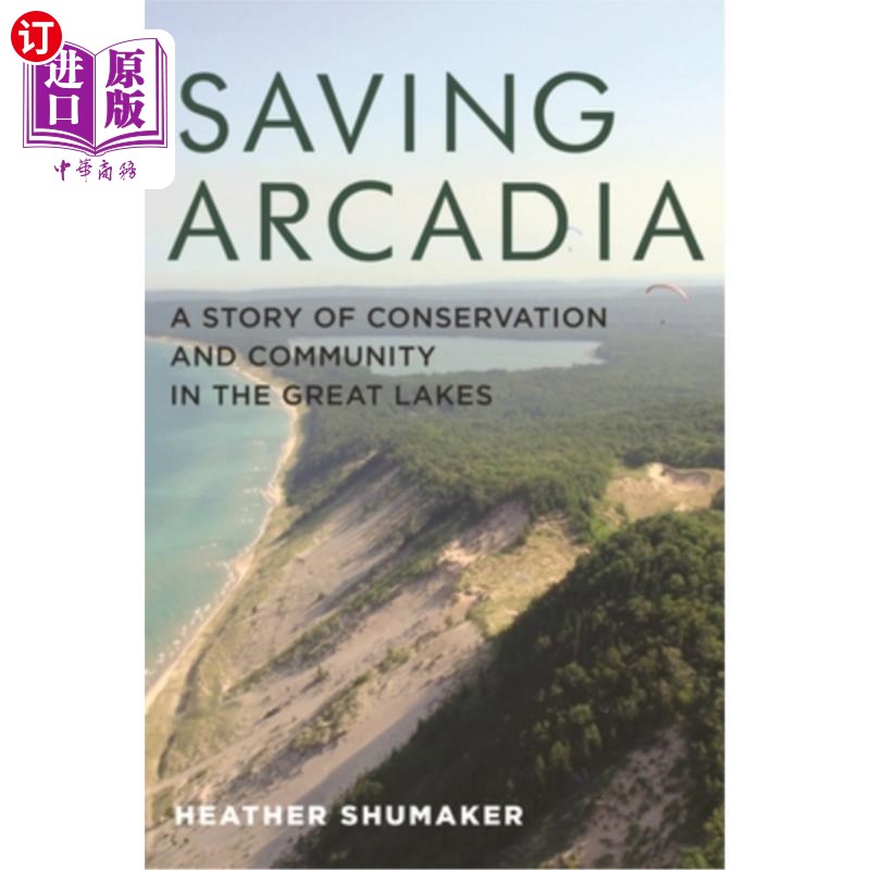 海外直订Saving Arcadia: A Story of Conservation and Community in the Great Lakes 拯救阿卡迪亚:五大湖保护和社区的故