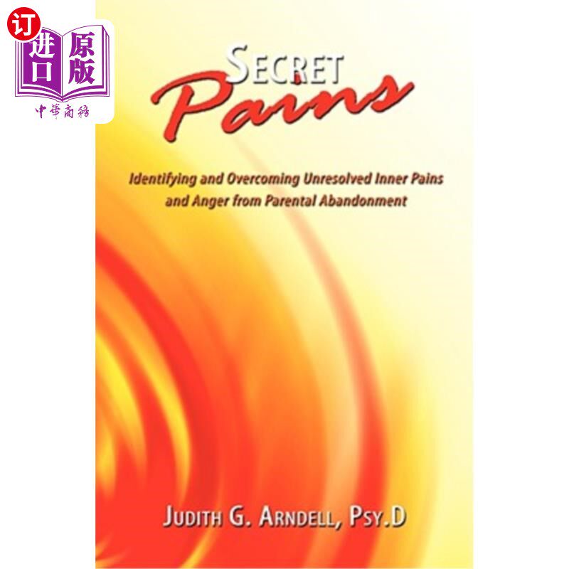 海外直订Secret Pains: Identifying and Overcoming Unresolved Inner Pains and Anger from P 隐痛：识别和克服父母遗弃带
