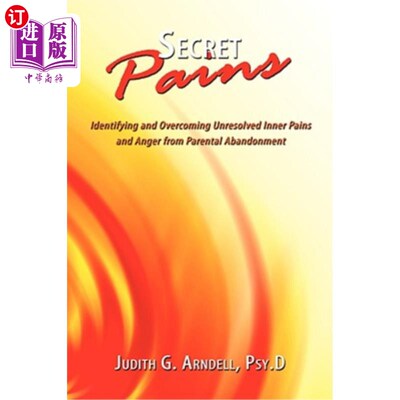 海外直订Secret Pains: Identifying and Overcoming Unresolved Inner Pains and Anger from P 隐痛：识别和克服父母遗弃带