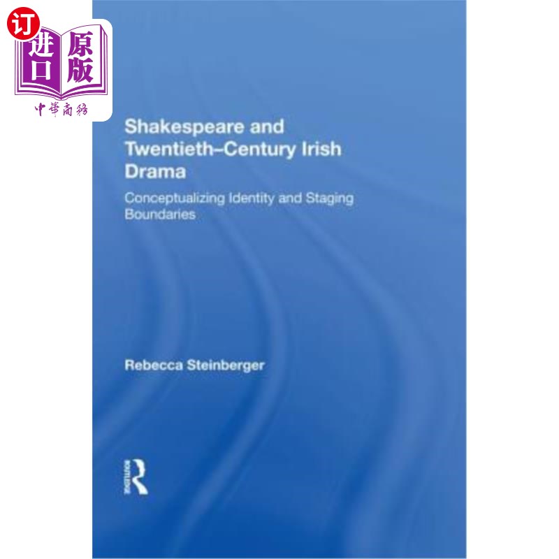 海外直订Shakespeare and Twentieth-Century Irish Drama: Conceptualizing Identity and Stag 莎士比亚与二十世纪爱尔兰戏
