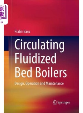海外直订Circulating Fluidized Bed Boilers: Design, Operation and Maintenance 循环流化床锅炉的设计、运行和维护