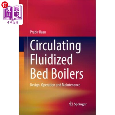 海外直订Circulating Fluidized Bed Boilers: Design, Operation and Maintenance 循环流化床锅炉的设计、运行和维护