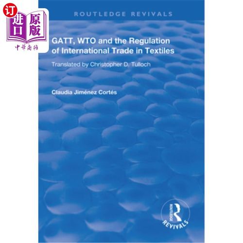海外直订Gatt, Wto and the Regulation of International Trade in Textiles 关贸总协定，世界贸易组织和国际纺织品贸易规