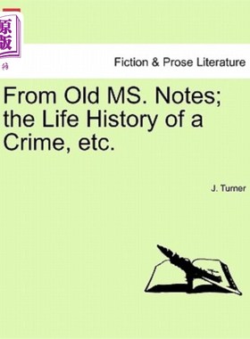 海外直订From Old Ms. Notes; The Life History of a Crime, Etc. 来自老Notes女士；犯罪史等。