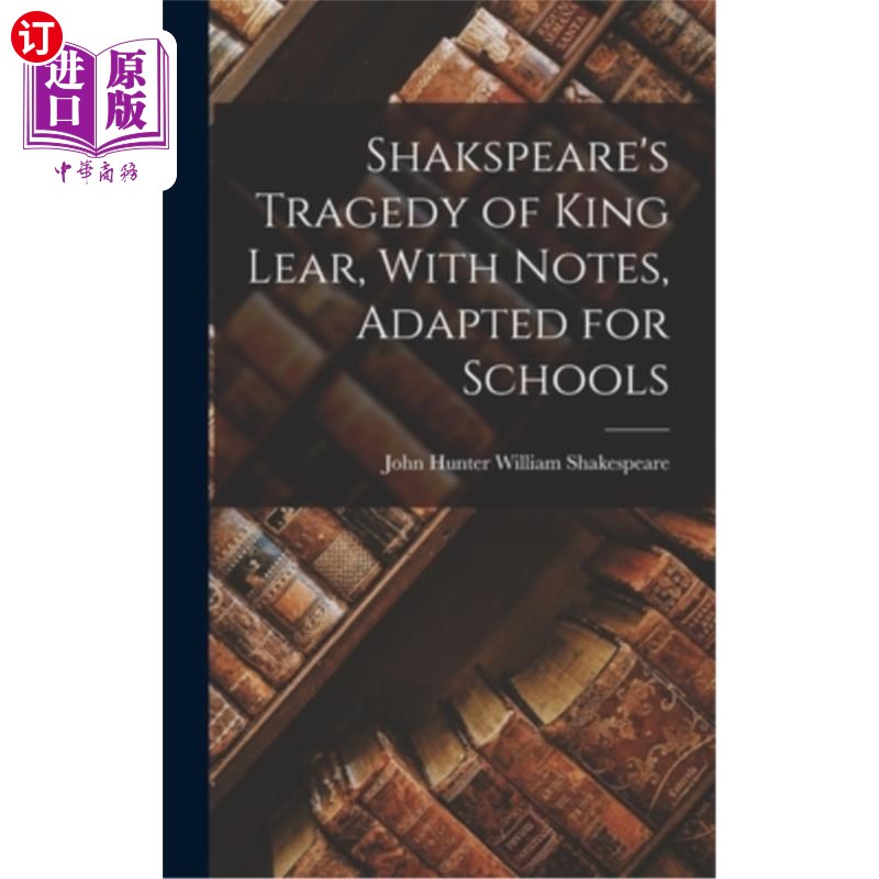 海外直订Shakspeare's Tragedy of King Lear, With Notes, Adapted for Schools 莎士比亚的悲剧《李尔王》，附注释，学校改