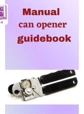海外直订Manual Can Opener GuideBook: A step to step guide on how to use a hand can opene 手动开罐器指南书:一步一步